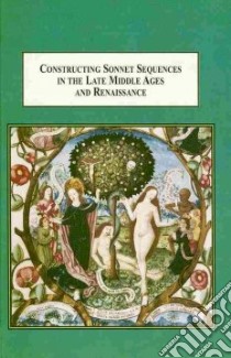 Constructing Sonnet Sequences in the Late Middle Ages and Renaissance libro in lingua di Kambaskovic-sawers Danijela, Haines Simon (FRW)