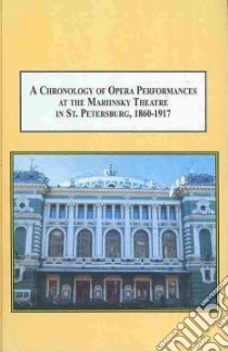A Chronology of Opera Performances at the Mariinsky Theatre in St. Petersburg, 1860-1917 libro in lingua di Fryer Paul