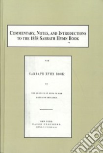 Commentary, Notes, and Introductions to the 1858 Sabbath Hymn Book libro in lingua di Rogal Samuel J. (EDT)