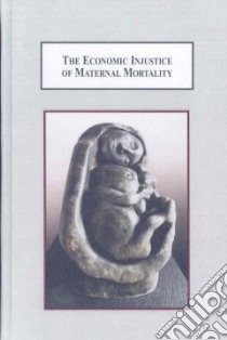 The Economic Injustice of Maternal Mortality libro in lingua di Jones Eileen Kerwin, Eaton. Heather (FRW)
