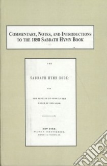 Commentary, Notes, and Introductions to the 1858 Sabbath Hymn Book libro in lingua di Rogal Samuel J. (EDT)