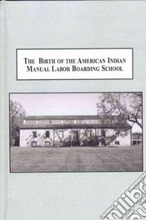 The Birth of the American Indian Manual Labor Boarding School libro in lingua di Mcdade Jeffrey R., Huff-Corzine Lin (FRW)