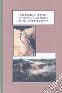 The Political Economy of the Nile Basin Regime in the Twentieth Century libro in lingua di Tesfaye Aaron, Dellapenna Joseph W. (FRW)
