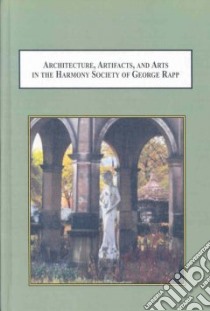 Architecture, Artifacts, and Arts in the Harmony Society of George Rapp libro in lingua di Douglas Paul, Pitzer Donald (FRW)