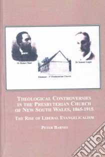 Theologoical Controversies in the Presbyterian Church of New South Wales, 1865-1915 libro in lingua di Barnes Peter, Hutchinson Mark (FRW)