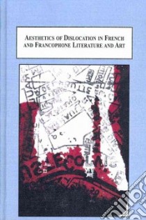 Aesthetics of Dislocation in French and Francophone Literature and Art libro in lingua di Connon Daisy (EDT), Jein Gillian (EDT), Kerr Greg (EDT), Smith Greg (FRW)