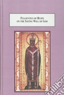 Fulgentius of Ruspe on the Saving Will of God libro in lingua di Gumerlock Francis X., Steinhauser Kennth B. (FRW)
