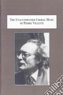 The Unaccompanied Choral Music of Pierre Vilette libro in lingua di Burton Sean M., Eklund Peter A. (FRW)