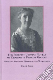 The Feminist Utopian Novels of Charlotte Perkins Gilman libro in lingua di Avril Chloe, Shands Kerstin (FRW)