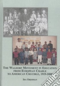 The Waldorf Movement in Education from European Cradle to American Crucible, 1919-2008 libro in lingua di Oberman Ida, Sloan Douglas (FRW)