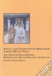 Sexual and Contraceptive Behaviour Among Men in Napal libro in lingua di Dahal Govinda Prasad, MacDonald Theodore H. (FRW)