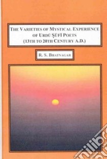 The Varieties of Mystical Experience of Urdu Sufi Poets libro in lingua di Bhatnagar Rajendra Sarup, Ansari M. Wahi-ul-Haq (FRW)