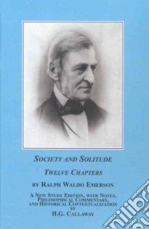 Society and Solitude libro in lingua di Emerson Ralph Waldo, Callaway H. G. (EDT), Saatkamp Herman J. Jr.