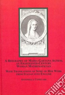 A Biography Of Maria Gaetana Agnesi, An Eighteenth-Century Woman Mathematician libro in lingua di Cuppillari Antonella