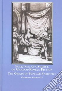 Folktale As a Source of Graeco-roman Fiction libro in lingua di Anderson Graham, Costa Desmond (FRW)