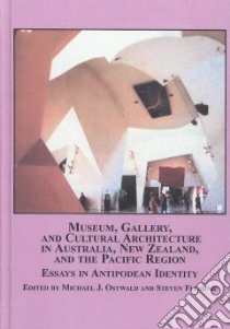 Museum, Gallery, and Cultural Architecture in Australia, New Zealand, and the Pacific Region libro in lingua di Ostwald Michael J. (EDT), Fleming Steven (EDT)