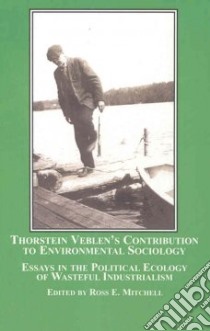 Thorstein Veblen's Contribution to Environmental Sociology libro in lingua di Mitchell Ross E. (EDT), Edgell Stephen (FRW)