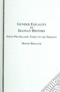 Gender Equality in Iranian History libro in lingua di Derayeh Minoo