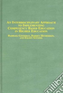 An Interdisciplinary Approach to Implementing Competency Based Education in Higher Educations libro in lingua di Goodman Barbara, Henderson Darren, Stenzel Eileen