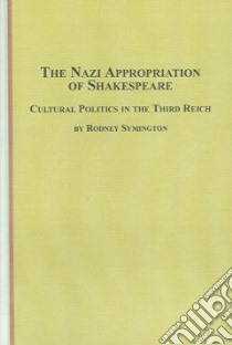 The Nazi Appropriation of Shakespeare libro in lingua di Symington Rodney