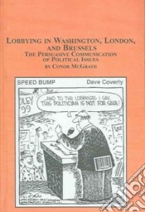 Lobbying in Washington, London, And Brussels libro in lingua di Mcgrath Conor