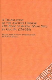 A Translation of the Ancient Chinese The Book of Burial(Zang Shu) by Guo Pu (276-324) libro in lingua di Zhang Juwen, Zhang Juwen (INT)