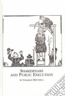 Shakespeare and Public Execution libro in lingua di Mitchell Charles