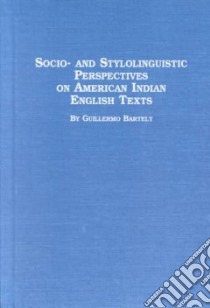 Socio- And Stylolinguistic Perspectives on American Indian English Texts libro in lingua di Bartelt Guillermo