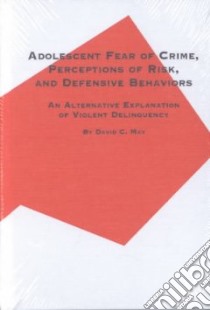 Adolescent Fear of Crime, Perceptions of Risk, and Defensive Behaviors libro in lingua di May David C.