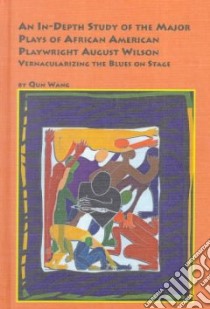 An In-Depth Study of the Major Plays of African-American Playwright August Wilson libro in lingua di Wang Qun