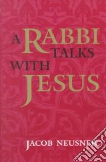 A Rabbi Talks With Jesus libro in lingua di Neusner Jacob, Akenson Donald Harman (FRW)