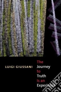 The Journey to the Truth Is an Experience libro in lingua di Guissani Luigi, Zucchi John (TRN), Stevenson Patrick (TRN)