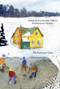 Family and Community Life in Northeastern Ontario libro in lingua di Noël Francoise