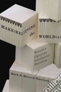 Make/Believing the World(s) libro in lingua di Mcleod-harrison Mark S.
