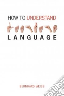 How to Understand Language libro in lingua di Weiss Bernhard