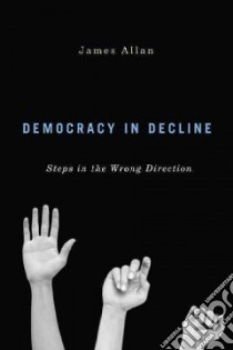 Democracy in Decline libro in lingua di Allan James