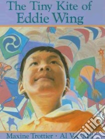 Tiny Kite of Eddie Wing libro in lingua di Trottier Maxine, Van Mil Al (ILT)