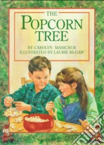 The Popcorn Tree libro in lingua di Mamchur Carolyn, McGaw Laurie (ILT)