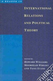 A Reader in International Relations and Political Theory libro in lingua di Williams Howard, Wright Moorhead, Evans Tony