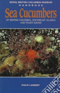 Sea Cucumbers of British Columbia, Southeast Alaska and Puget Sound libro in lingua di Lambert Philip