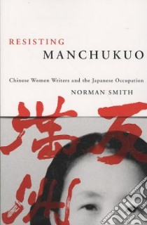 Resisting Manchukuo libro in lingua di Smith Norman