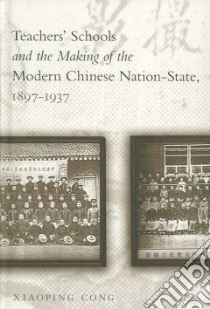 Teachers' Schools and the Making of the Modern Chinese Nation-state 1897-1937 libro in lingua di Cong Xiaoping