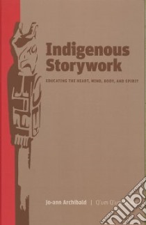 Indigenous Storywork libro in lingua di Archibald Jo-Ann