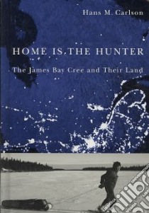 Home is the Hunter libro in lingua di Carlson Hans M., Wynn Graeme (FRW)