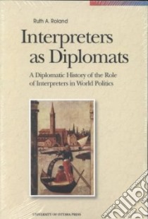Interpreters As Diplomats libro in lingua di Roland Ruth A.