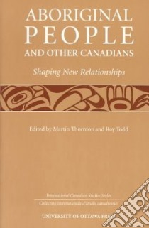 Aboriginal People and Other Canadians libro in lingua di Thornton Martin (EDT), Todd Roy (EDT), Collins D. M. (EDT)