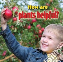 How Are Plants Helpful? libro in lingua di Macaulay Kelley