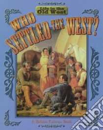 Who Settled the West? libro in lingua di Kalman Bobbie