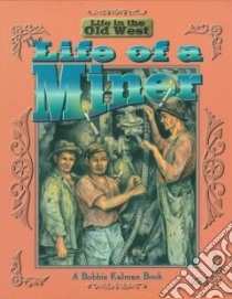 The Life of a Miner libro in lingua di Kalman Bobbie, Calder Kate