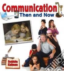 Communication Then and Now libro in lingua di Kalman Bobbie